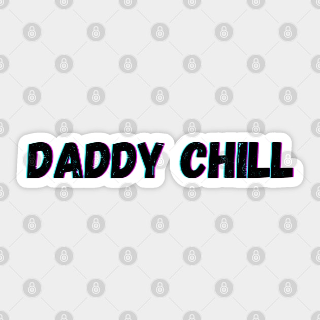 Daddy Chill Sticker by blueduckstuff